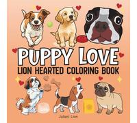 Puppy Love: Lion Hearted Coloring Book for Adults and Kids, Over 50 Pages of Bold and Easy Designs for Relaxation Featuring Dog Lovers, Animals, Cute Things and Many More