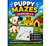 Puppy Mazes for Kids Ages 6-8: Fun Maze Activity Book with 50 Challenging Mazes, Find the Bone, Avoid the Cat, and Reach the House