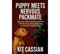 Puppy Meets Nervous Packmate: Step-by-Step Socialization for Introducing Young Puppies to Anxious Adult Dogs
