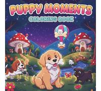Puppy Moments Coloring Book: Cute & Easy Puppy Coloring Pages for Kids Ages 3-7
