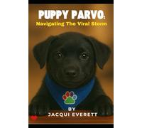 PUPPY PARVO: "NAVIGATING THE VIRAL STORM"