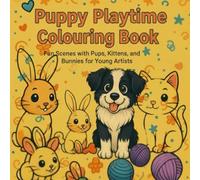 Puppy Playtime Colouring Book: Fun Scenes with Pups, Kittens, and Bunnies for Young Artists