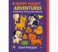 Puppy Poopy Adventures: A Silly Potty Training Coloring Book For Toddlers with Cute Puppies and Funny Poop