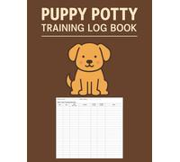 Puppy Potty Training Log Book: Daily Toilet Training Tracker for Pee & Poo | Weekly Puppy Care Journal for New Dog Owners