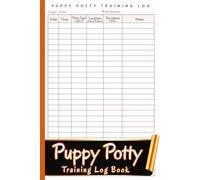 Puppy Potty Training Log Book: Dog Potty Training Tracker | Organized Journal to Monitor Toilet Breaks, Accidents, and Progress
