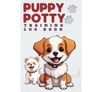 Puppy Potty Training Log Book: Dog Training Logbook | Record Potty Schedule, Indoor & Outdoor Toilet Breaks, and Notes