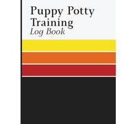Puppy Potty Training Log Book: Toilet Training Record for Tracking Schedule, Accidents, Indoor or Outdoor Location, and Progress Notes