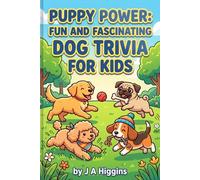 Puppy Power: Fun and Fascinating Dog Trivia for Kids: Unleash Your Canine Knowledge with Exciting Questions and Answers
