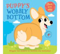 Puppy’s Wobbly Bottom: A fun-filled new interactive novelty board book series with sliders to wobble!