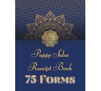Puppy Sales Receipt Book: 75 Easy-to-Use 8.5x11 Receipts for Breeders & Pet Sellers. Record buyer info, puppy details, price, and date of sale in one convenient place. , UK Version.