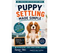 Puppy Settling Made Simple: The Gentle, Step-by-Step Way to Teach a Wired Puppy to Relax and Switch Off with the CARE Method