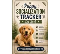 Puppy Socialization Tracker Log Book: Track New Experiences, Confidence Building & Positive Puppy Development: Puppy Training & Confidence Journal - ... Environments, People, Dogs & New Experiences