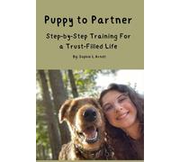 Puppy to Partner: Step-by-Step Training For a Trust-Filled Life