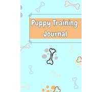 Puppy Training Journal: Daily Training Log, Routine Tracker, Vet & Health Record for Puppies