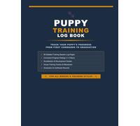 Puppy Training Log Book: Track Your Puppy's Progress from First Commands to Graduation: 90 Training Session Logs | Commands Progress Checklist | Socialization, House Training & Milestones