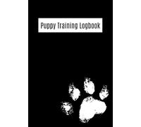 Puppy Training Logbook: Track Progress, Set Goals & Raise the Perfect Pup!