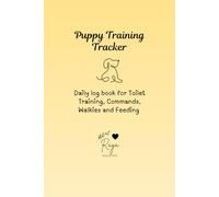 Puppy Training Tracker: Daily Log Book for Toilet Training, Commands, Walks and Feeding