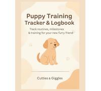 Puppy Training Tracker & Logbook: A Daily Routine Journal for New Dog Owners Track Potty Training, Feeding, Grooming & More