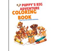 PUPPY'S BIG ADVENTURE COLORING BOOK: Cute Puppy Adventures, Easy Coloring Pages, and Fun Activities for Kids Ages 4-8