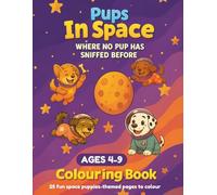 Pups In Space: A Fun Space and Dog-Themed Colouring Book for Children Ages 4-9
