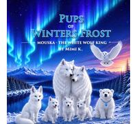 Pups of Winters Frost: Mouska the White Wolf King