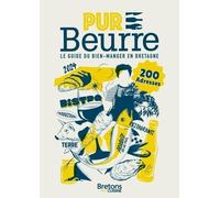 Pur beurre !: Le guide du bien-manger en Bretagne