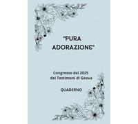 PURA ADORAZIONE Congresso del 2025 dei Testimoni di Geova: Quaderno