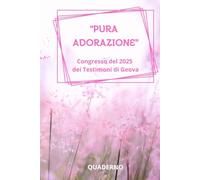 PURA ADORAZIONE Congresso del 2025 dei Testimoni di Geova: QUADERNO