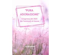 PURA ADORAZIONE Congresso del 2025 dei Testimoni di Geova: QUADERNO