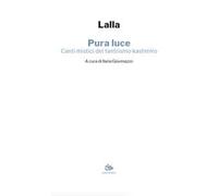 Pura luce. Canti mistici del tantrismo kashmiro