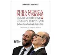 Pura musica pura visione. Ennio Morricone & Giuseppe Tornatore. Da «Nuovo cinema paradiso» a «La migliore offerta»