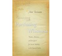 Purchasing Whiteness: Pardos, Mulattos, and the Quest for Social Mobility in the Spanish Indies