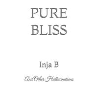PURE BLISS: And Other Hallucinations