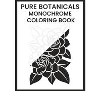 Pure Botanicals Monochrome Coloring Book: An Intricate Floral Collection for Stress Relief and Mindful Relaxation