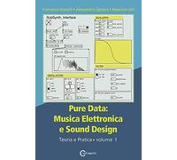 Pure data: musica elettronica e sound design. Vol. 1: Teoria e pratica.