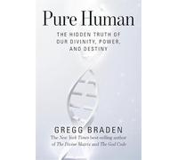 Pure Human: The Hidden Truth of Our Divinity, Power and Destiny