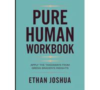 Pure Human Workbook: Apply the Takeaways from Gregg Braden's Insights