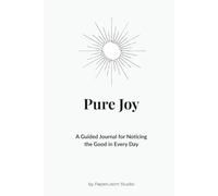 Pure Joy: A Guided Journal for Noticing the Good in Every Day.: Happiness is found in the little things.