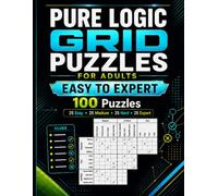 Pure Logic Grid Puzzles for Adults: 100 Easy to Expert Deduction Puzzles with Clues, Grids, and Solutions