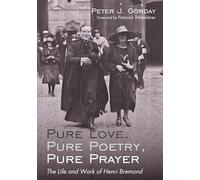 Pure Love, Pure Poetry, Pure Prayer: The Life and Work of Henri Bremond