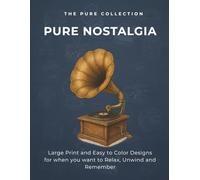 PURE NOSTALGIA: Large Print and Easy to Color Designs for when you want to Relax, Unwind and Remember.