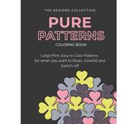 PURE PATTERNS: Large Print, Easy to Color Designs, for when you want to Relax, Unwind and Switch-Off