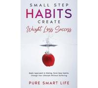 Pure Smart Life Small Step Habits Create Weight Loss Success (Tascabile)
