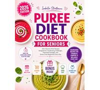 Puree Diet Cookbook for Seniors: Soft, Nutrient Rich Recipes Designed for Swallowing Challenges, Improved Strength, and Stress Free Mealtimes Every Day