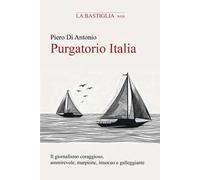 Purgatorio Italia. Indagine personale sul giornalismo coraggioso, ammirevole, marpione, innocuo e galleggiante