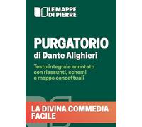 Purgatorio. La Divina Commedia facile. Testo integrale annotato con riassunti, schemi e mappe concettuali