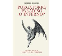 Purgatorio, paradiso o inferno?: Racconti ispirati ai sette vizi capitali