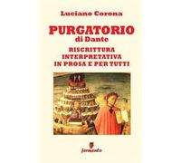Purgatorio. Riscrittura interpretativa in prosa e per tutti. Nuova ediz.