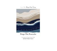 Purge The Peacocks: Spiritual Warfare Prayers