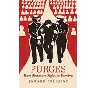 Purges: How Dictators Fight to Survive
